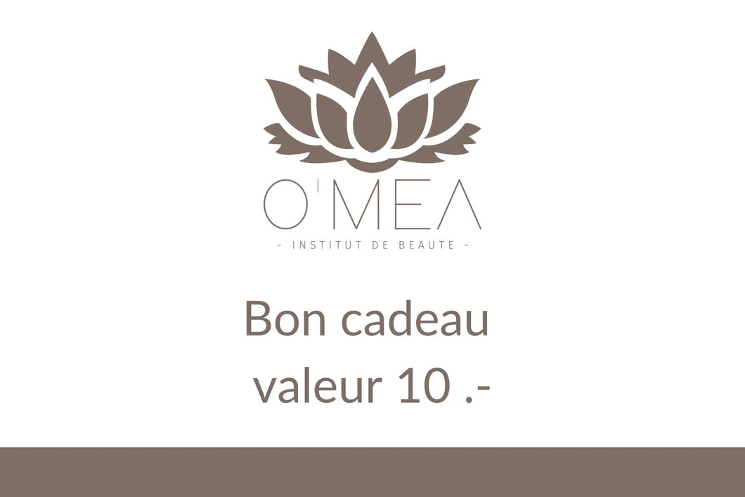 BON CADEAU 10.- - O'MEA - Institut de beauté 