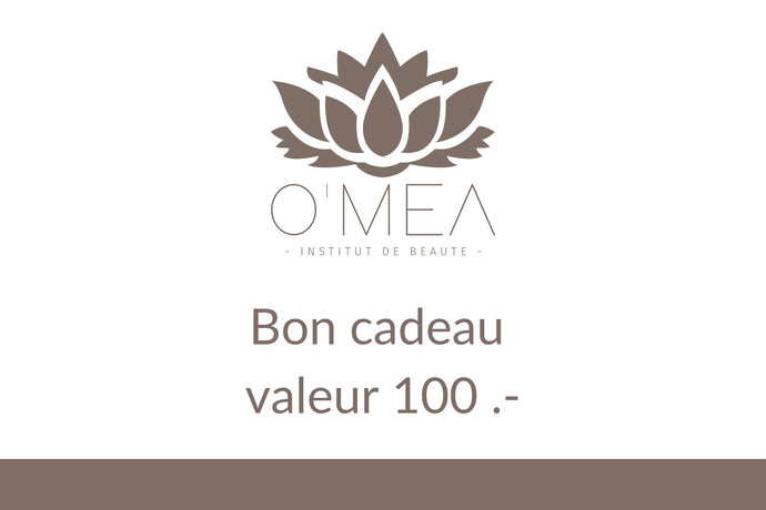BON CADEAU 100.- - O'MEA - Institut de beauté 
