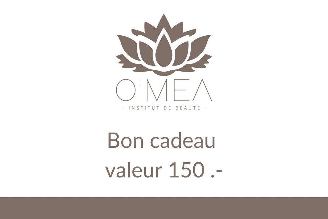 BON CADEAU 150.- - O'MEA - Institut de beauté 