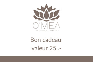 BON CADEAU 25.- - O'MEA - Institut de beauté 